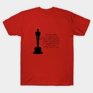 Oscar Devil "Nothing takes the sting out of these tough economic times like watching a bunch of millionaires giving golden statues to each other." T-Shirt